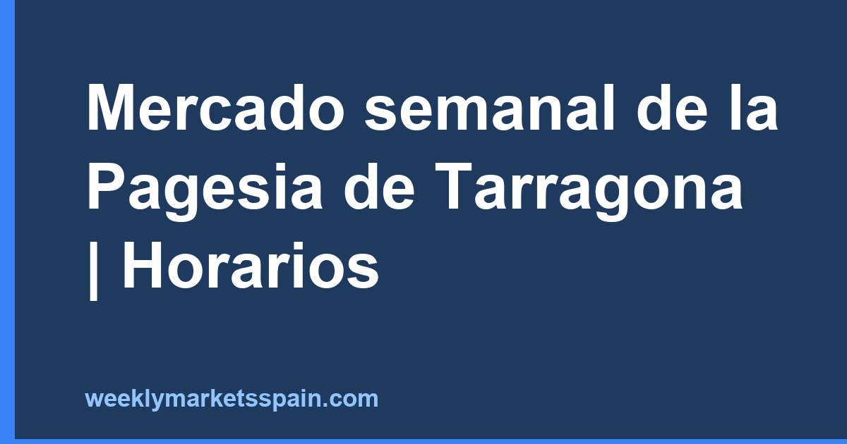 Mercado semanal de la Pagesia de Tarragona | Horarios